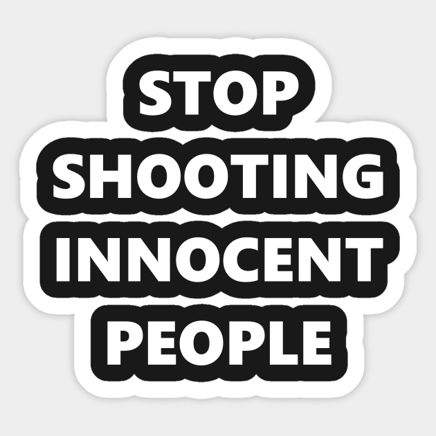 Stop Shooting innocent People Sticker by LetShirtSay